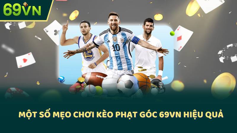 Một Số Mẹo Chơi Kèo Phạt Góc 69VN Hiệu Quả
